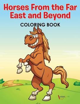 Paperback Horses From the Far East and Beyond Coloring Book