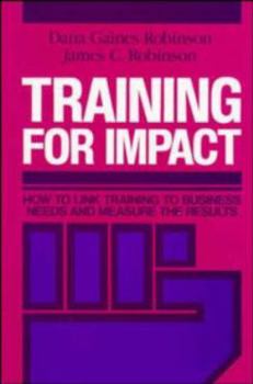 Hardcover Training for Impact: How to Link Training to Business Needs and Measure the Results Book
