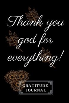 Thank You God For Everything !: Daily Gratitude Journal │Take Just 5 Minutes a Day For a Happy Life