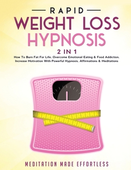 Paperback Rapid Weight Loss Hypnosis (2 in 1): How To Burn Fat For Life, Overcome Emotional Eating & Food Addiction, Increase Motivation With Powerful Hypnosis, Book