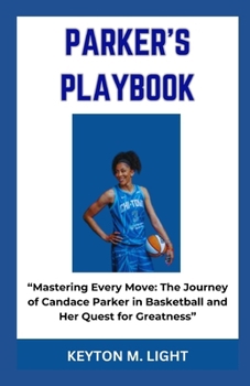 PARKER'S PLAYBOOK: “Mastering Every Move: The Journey of Candace Parker in Basketball and Her Quest for Greatness” B0CNVKGY1G Book Cover