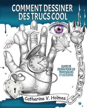 Comment dessiner des trucs sympas: Guide de dessin pour les professeurs et les élèves