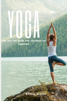 Paperback Yoga: The Very First Guide Into Relaxation For Beginners Book