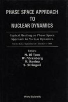 Hardcover Phase Space Approach to Nuclear Dynamics - Proceedings of the Topical Meeting Book
