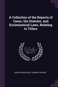 Paperback A Collection of the Reports of Cases, the Statutes, and Ecclesiastical Laws, Relating to Tithes Book