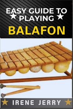 Paperback Easy Guide to Playing Balafon: a step-by-step approach to mastering the timeless sound of the mbira and unlocking its rich cultural heritage. Book