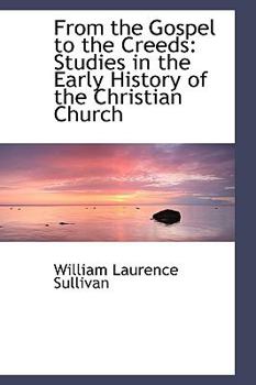 Paperback From the Gospel to the Creeds: Studies in the Early History of the Christian Church Book