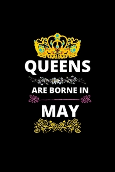 Paperback Queens Are Borne In May: Queens Are Born In May Real Queens Are Born In May 1 Notebook Birthday Funny Gift Book