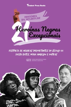 Paperback 21 Heroínas Negras Excepcionais: História de Negras Importantes do Século XX: Daisy Bates, Maya Angelou e outras (Livro biográfico para Jovens e Adult [Portuguese] Book