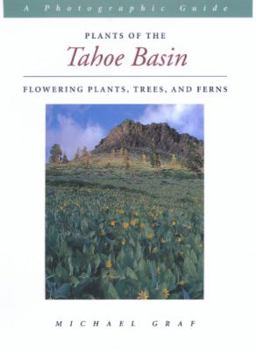 Hardcover Plants of the Tahoe Basin: Flowering Plants, Trees, and Ferns Book
