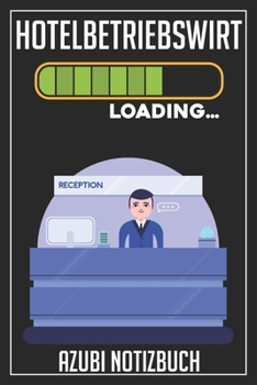 Hotelbetriebswirt Loading… Azubi Notizbuch: 120 Seiten Liniert im Format A5 (6x9 Zoll) mit Soft Cover Glänzend. (German Edition)