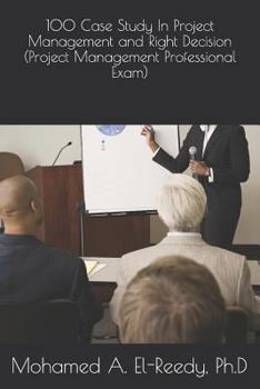Paperback 100 Case Study In Project Management and Right Decision (Project Management Professional Exam) Book