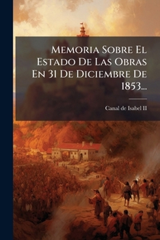 Paperback Memoria Sobre El Estado De Las Obras En 31 De Diciembre De 1853... [Spanish] Book