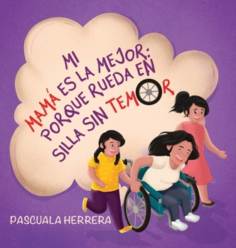 Hardcover Mi mamá es la mejor porque rueda en su silla sin temor. [Spanish] Book