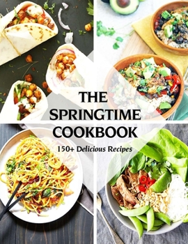 Paperback The Springtime Cookbook: 150+ Delicious Recipes Book