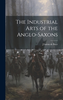 Hardcover The Industrial Arts of the Anglo-Saxons Book