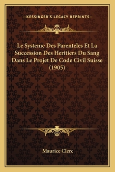 Paperback Le Systeme Des Parenteles Et La Succession Des Heritiers Du Sang Dans Le Projet De Code Civil Suisse (1905) [French] Book