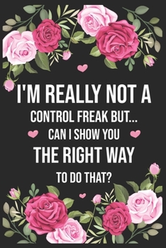 Paperback I'm really not a Control Freak But Can I show you the right way to do that: 120 pages line journal Book