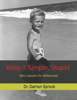 Paperback Keep it Simple, Stupid: Mini Lessons for Millennials Book