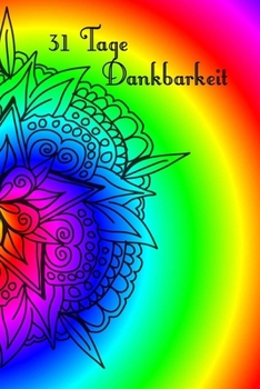 31 Tage Dankbarkeit: 31 Tage Dankbarkeit Tagebuch, A5 mit Anleitung, je Tag eine Seite, Meditation, Achtsamkeit, Affirmation, positives Denken, Selbstliebe, Erfolg