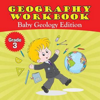 Paperback Grade 3 Geography Workbook: Baby Geology Edition (Geography For Kids) Book