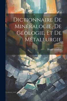 Paperback Dictionnaire De Minéralogie, De Géologie, Et De Métallurgie Book