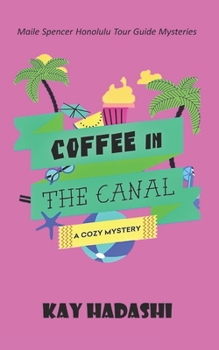 Coffee in the Canal - Book #3 of the Maile Spencer Honolulu Tour Guide