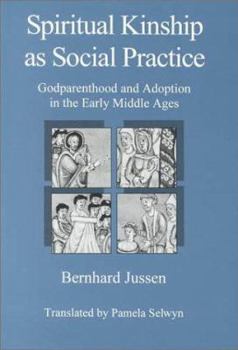 Hardcover Spiritual Kinship as Social Practice: Godparenthood and Adoption in the Early Middle Ages Book