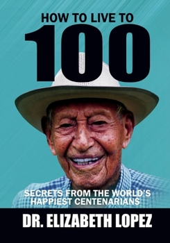 Paperback How to Live to 100: Secrets from the World's Happiest Centenarians Book