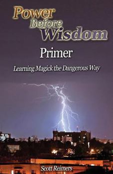 Paperback Power Before Wisdom Primer: Learning Magick the Dangerous Way Book