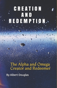 Paperback Creation and Redemption: The Alpha and Omega, Creator and Redeemer Book