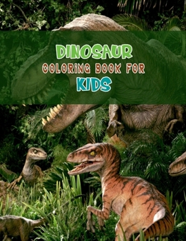 Dinosaur Coloring Book For Kids: A Dinosaur Activity Book Adventure for Boys & Girls, Ages 2-4, 4-8 (25 pages 8.5" X 11")