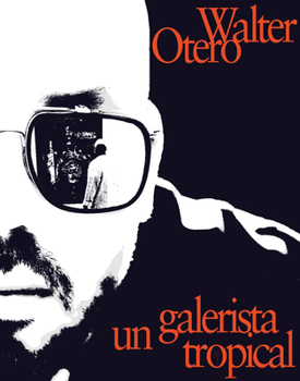 Paperback Walter Otero: Un Galerista Tropical: Una Conversacion Con Omar-Pascual Castillo Book
