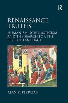Paperback Renaissance Truths: Humanism, Scholasticism and the Search for the Perfect Language Book