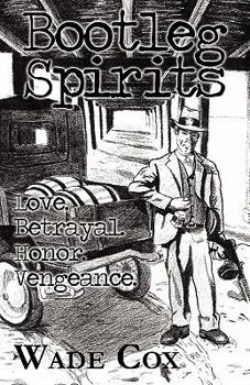 Paperback Bootleg Spirits: Love. Betrayal. Honor. Vengeance. Book