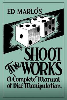 Paperback Shoot The Works: A Complete Manual On Dice Tricks, Routines, And Methods For Magicians Book