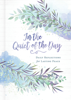 Hardcover In the Quiet of the Day: Daily Reflections for Lasting Peace Book