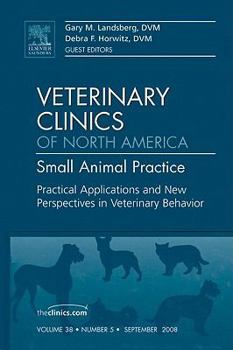 Hardcover Practical Applications and New Perspectives in Veterinary Behavior, an Issue of Veterinary Clinics: Small Animal Practice: Volume 38-5 Book