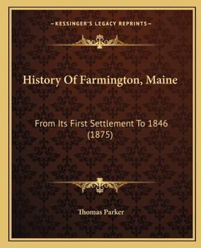 Paperback History Of Farmington, Maine: From Its First Settlement To 1846 (1875) Book