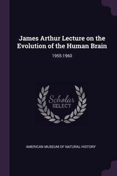 Paperback James Arthur Lecture on the Evolution of the Human Brain: 1955-1960 Book