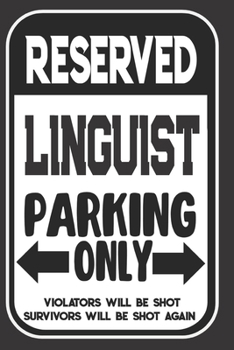 Paperback Reserved Linguist Parking Only. Violators Will Be Shot. Survivors Will Be Shot Again: Blank Lined Notebook - Thank You Gift For Linguist Book