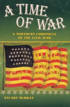 Paperback A Time of War: A Northern Chronicle of the Civil War Book