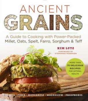 Paperback Ancient Grains: A Guide to Cooking with Power-Packed Millet, Oats, Spelt, Farro, Sorghum & Teff Book