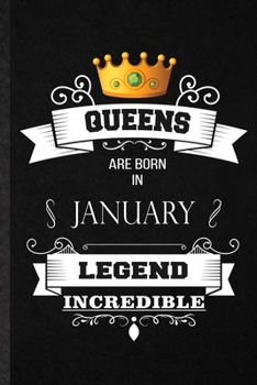 Queens Are Born In January Legend Incredible: Practical Blank Lined Notebook/ Journal For Birthday Month Year, Wife Husband Anniversary, Inspirational ... Special Birthday Gift Idea Personal Funniest