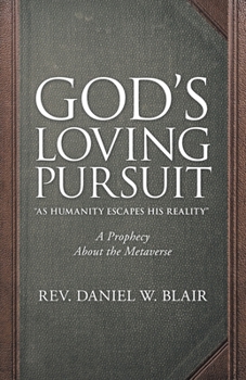 Paperback God's Loving Pursuit "As Humanity Escapes His Reality": A Prophecy About the Metaverse Book