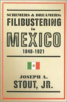 Hardcover Schemers and Dreamers: Filibustering in Mexico, 1848-1921 Book