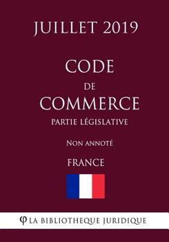 Paperback Code de commerce (Partie l?gislative) (France) (Juillet 2019) Non annot? [French] Book