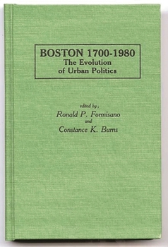 Hardcover Boston 1700-1980: The Evolution of Urban Politics Book