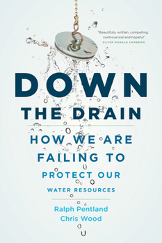 Hardcover Down the Drain: How We Are Failing to Protect Our Water Resources Book