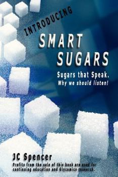 Paperback Introducing Smart Sugars: Sugars that Speak. Why we should listen! Book